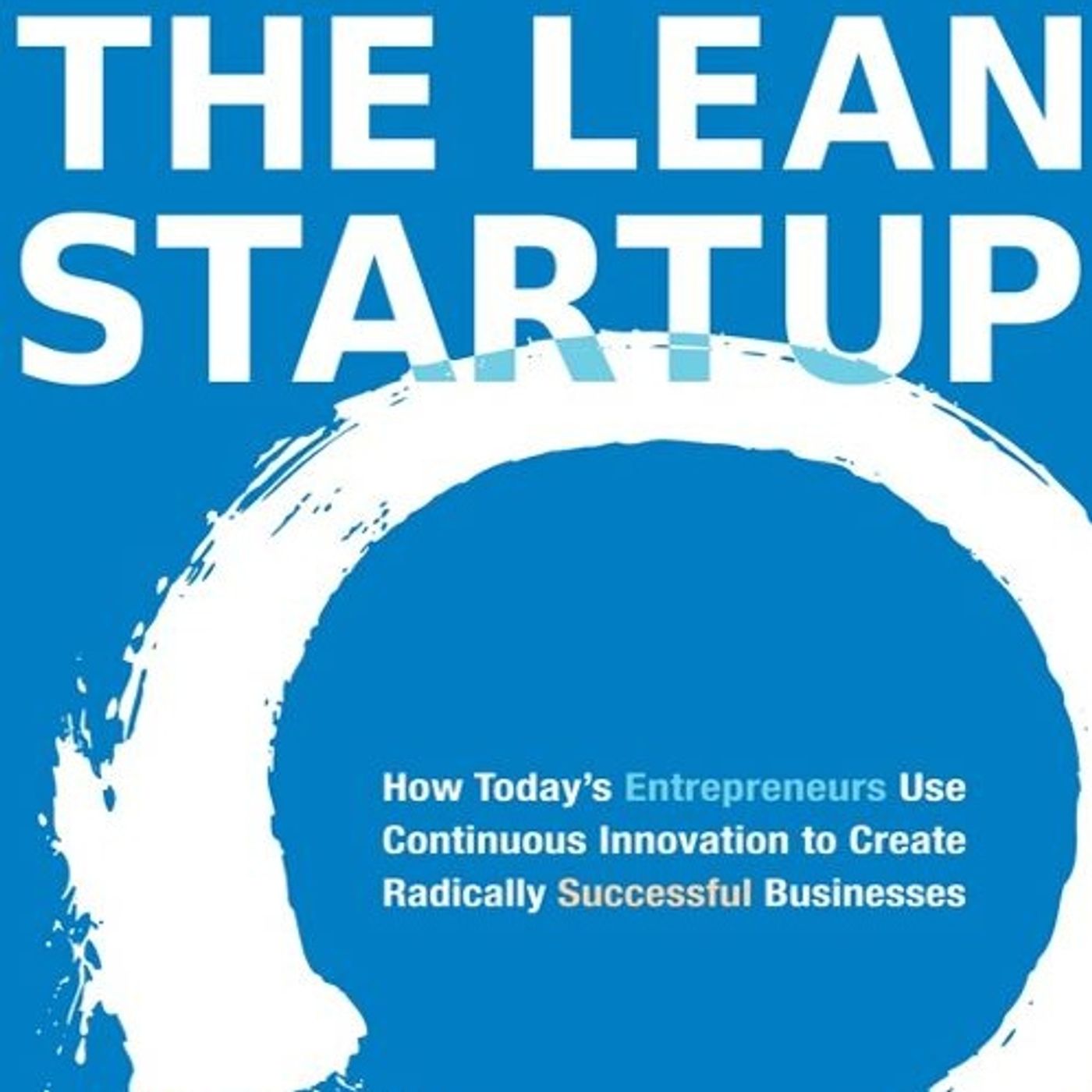 The Lean Startup: How Today's Entrepreneurs Use Continuous Innovation to Create Radically Successful Businesses episode artwork