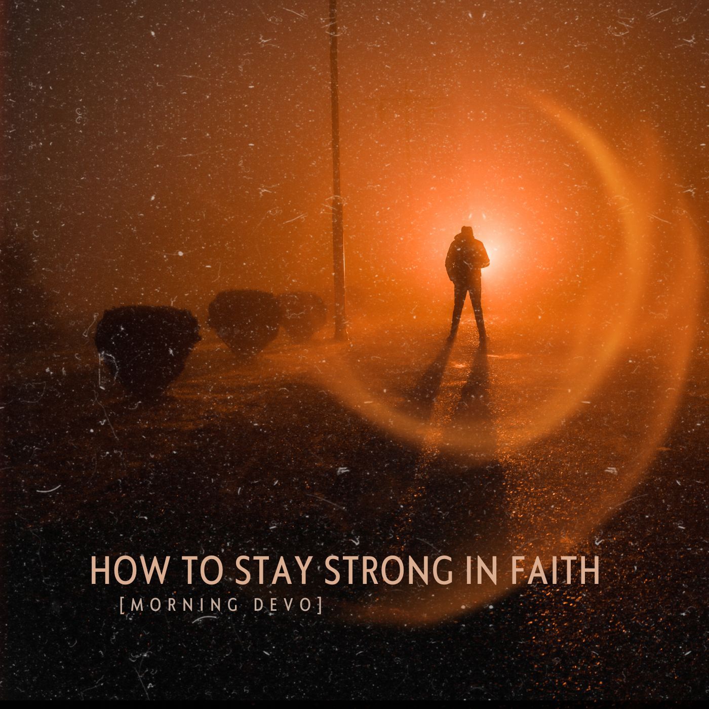 How to Stay Strong in Faith [Morning Devo]