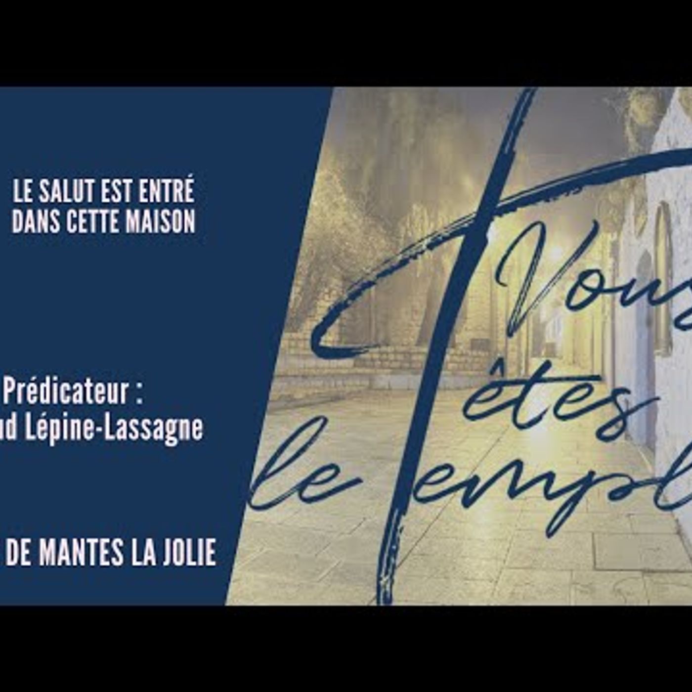 Vous êtes le Temple - Arnaud Lépine-Lassagne - Le salut est entré dans cette maison