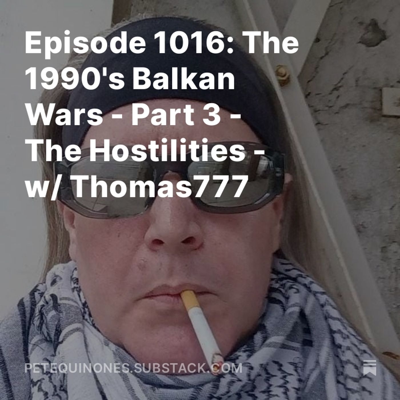 Episode 1016: The 1990's Balkan Wars - Part 3 - The Hostilities - w/ Thomas777