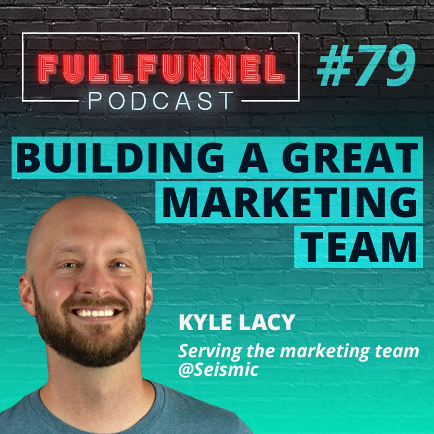 Episode 79: Building a great marketing team with Kyle Lacy