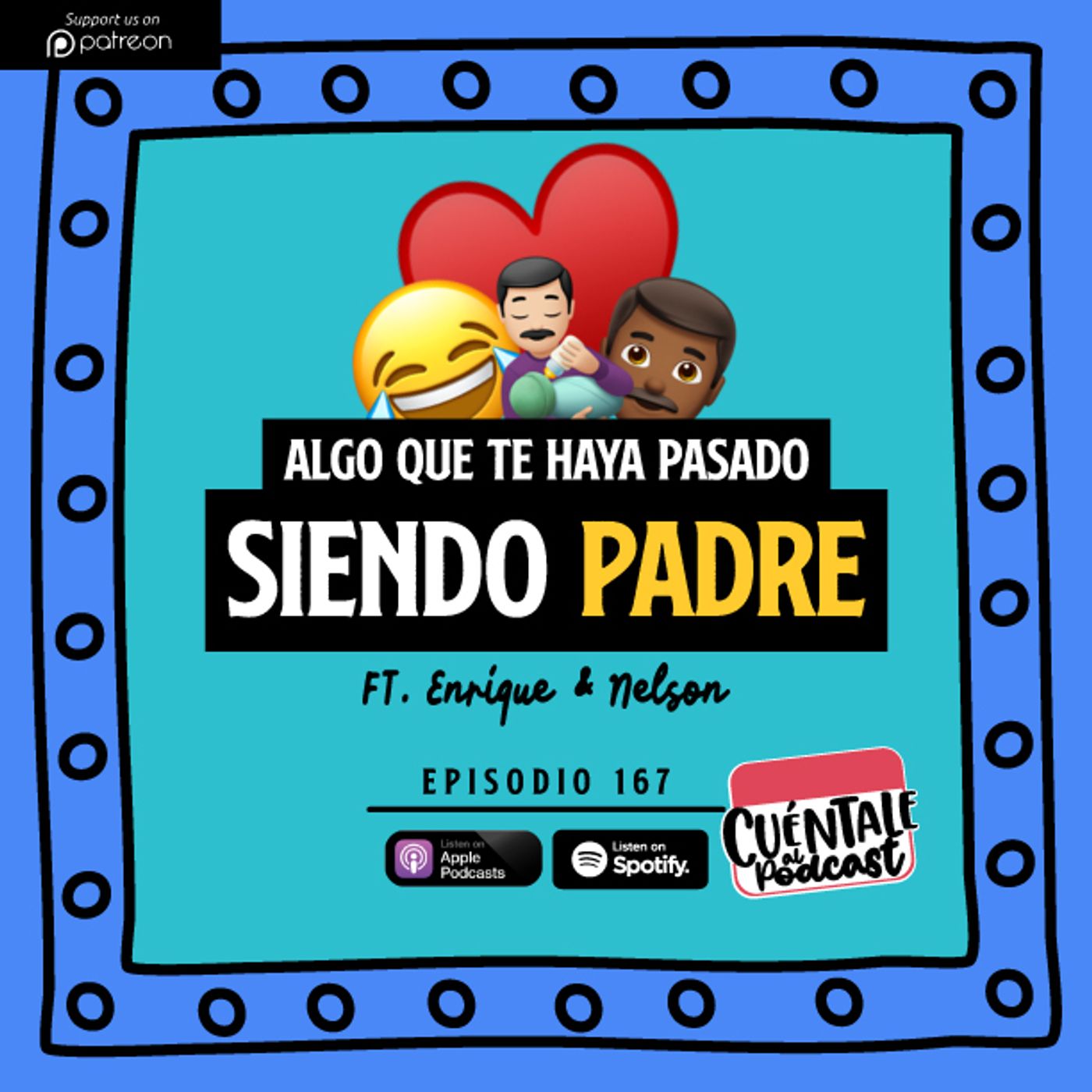 167. Algo que te haya pasado siendo PADRE (Ft. Enrique & Nelson)