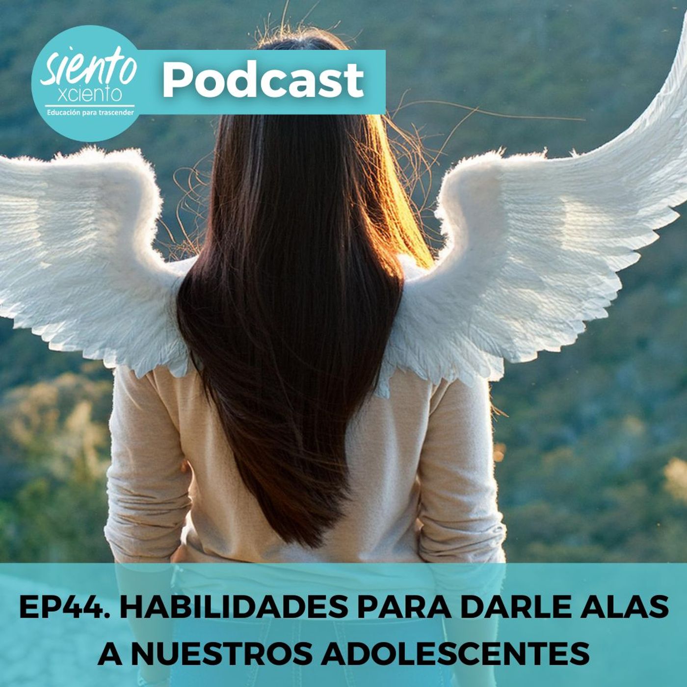 EP44: HABILIDADES PARA DARLE ALAS A NUESTROS ADOLESCENTES