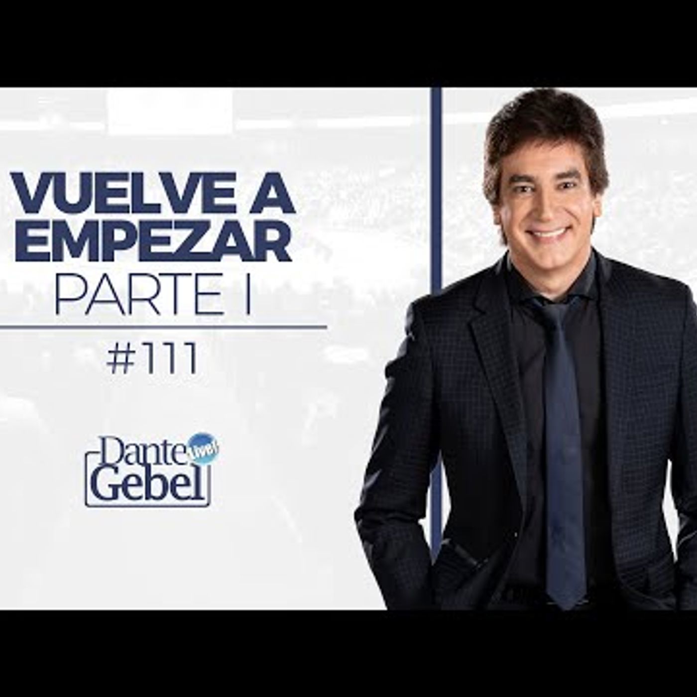 Predicas de Dante Gebel #111  Vuelve a empezar – Parte I