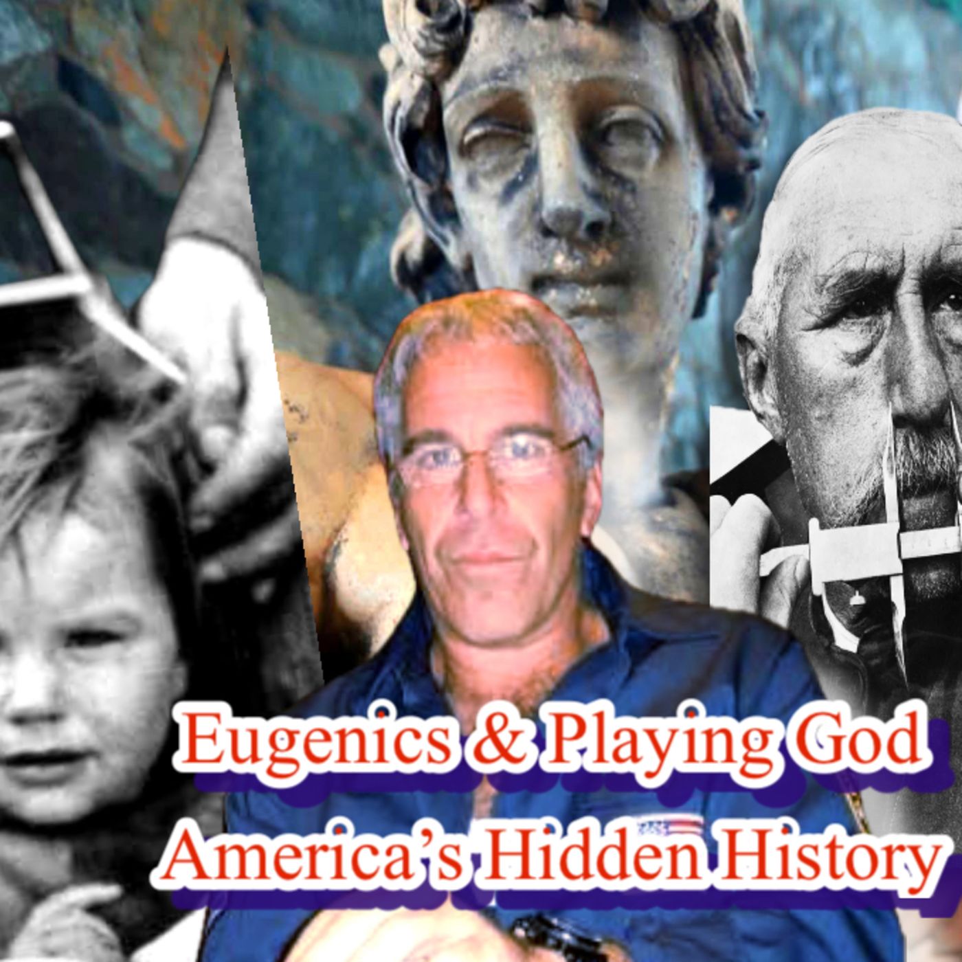 266. Unfiltered History: Eugenics & Playing God 266. Unfiltered History: Eugenics & Playing God