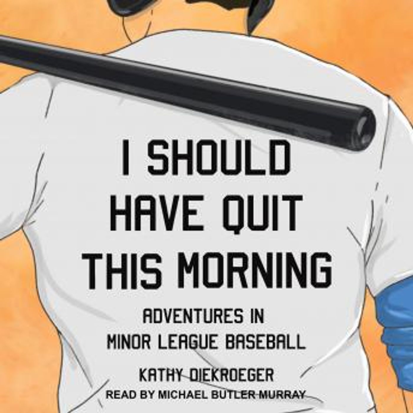 I Should Have Quit This Morning: Adventures in Minor League Baseball by Kathy Diekroeger episode artwork