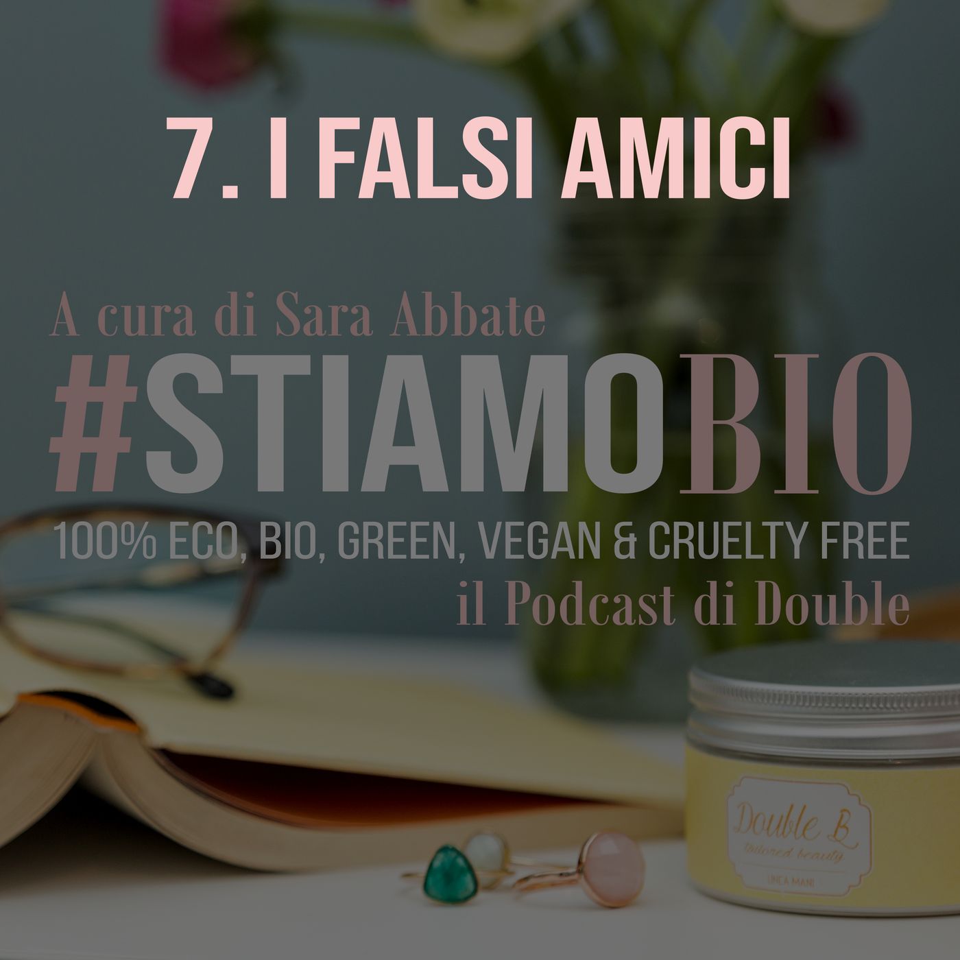 7^ puntata - I Falsi Amici - #stiamobio - il Podcast di Double B
