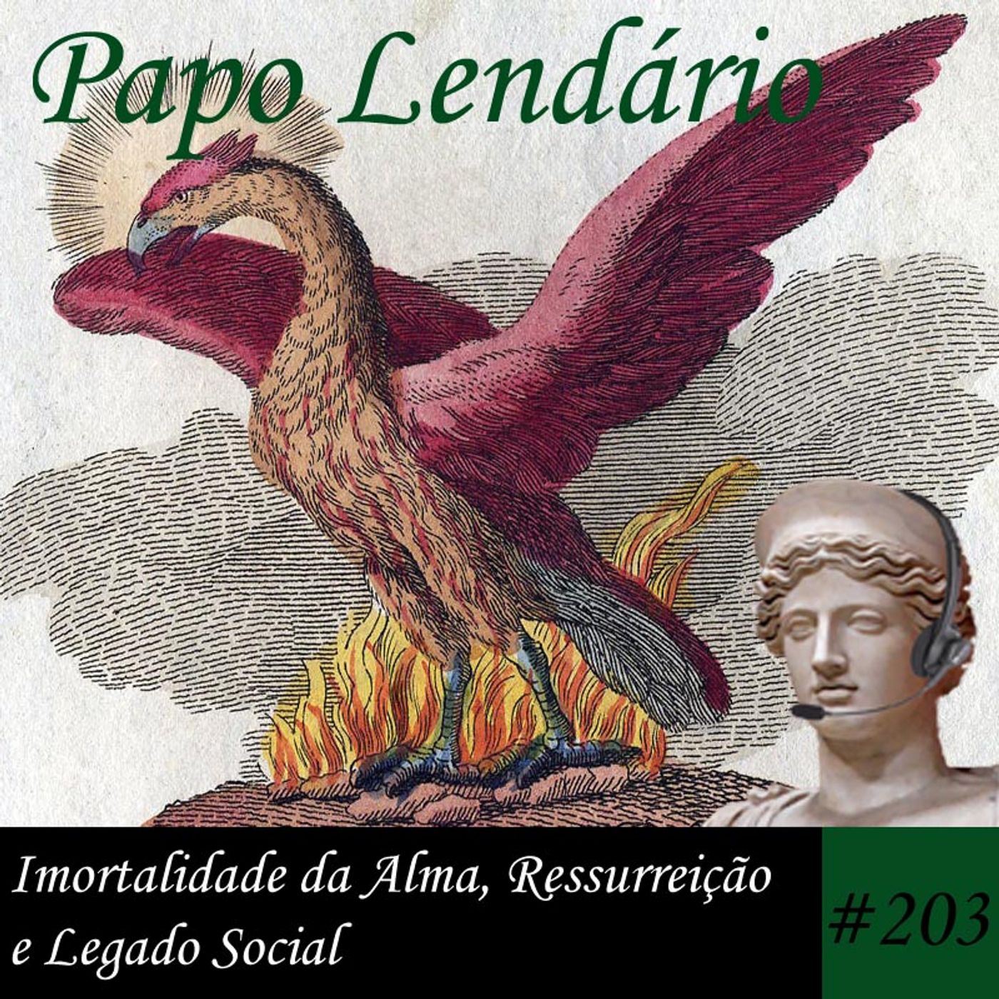 Papo Lendário #203 – Imortalidade da Alma, Ressurreição e Legado Social