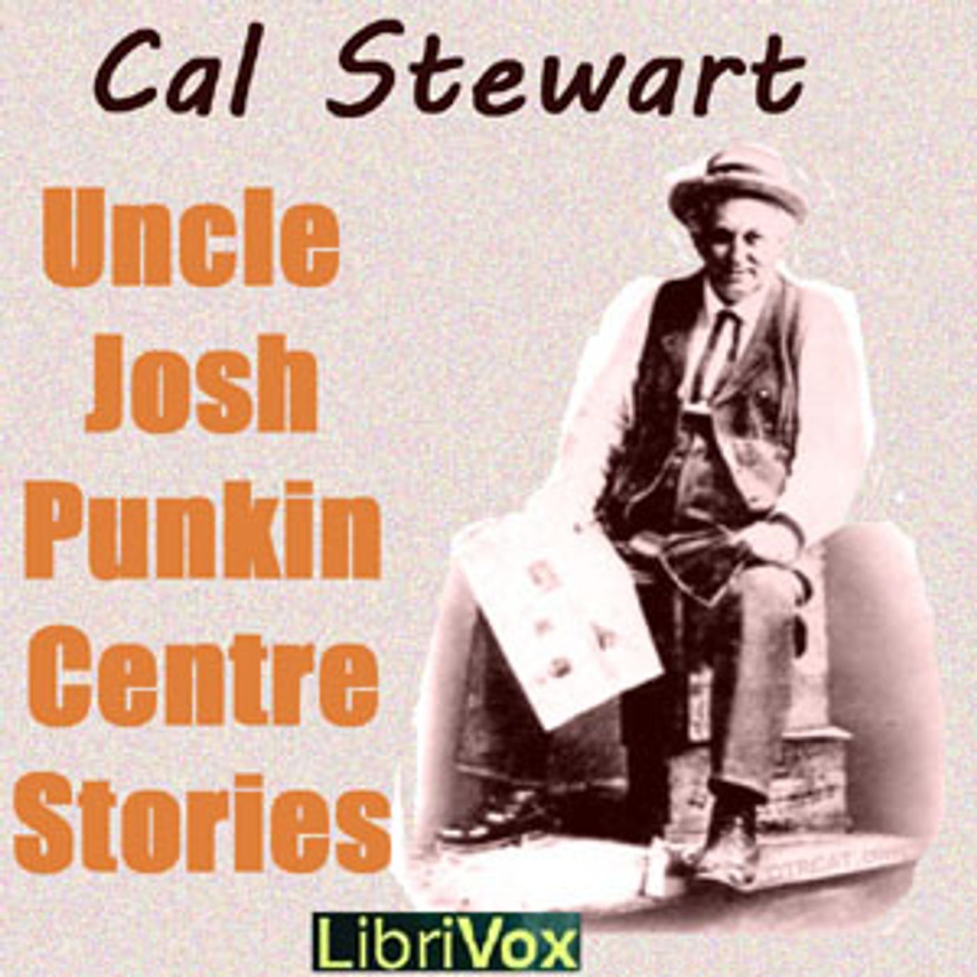 Uncle Josh's Punkin Centre Stories by Cal Stewart (1856 - 1919)