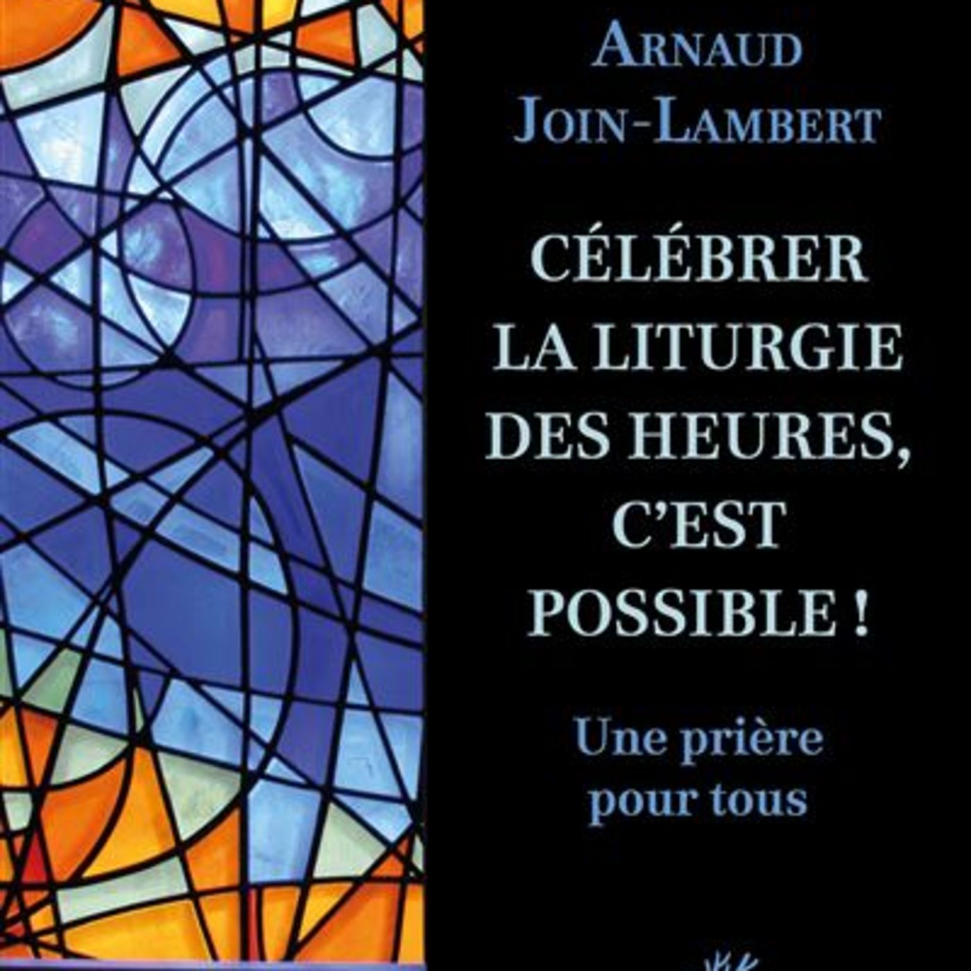 Célébrer la liturgie des heures, c'est possible ! / Arnaud JOIN-LAMBERT episode artwork