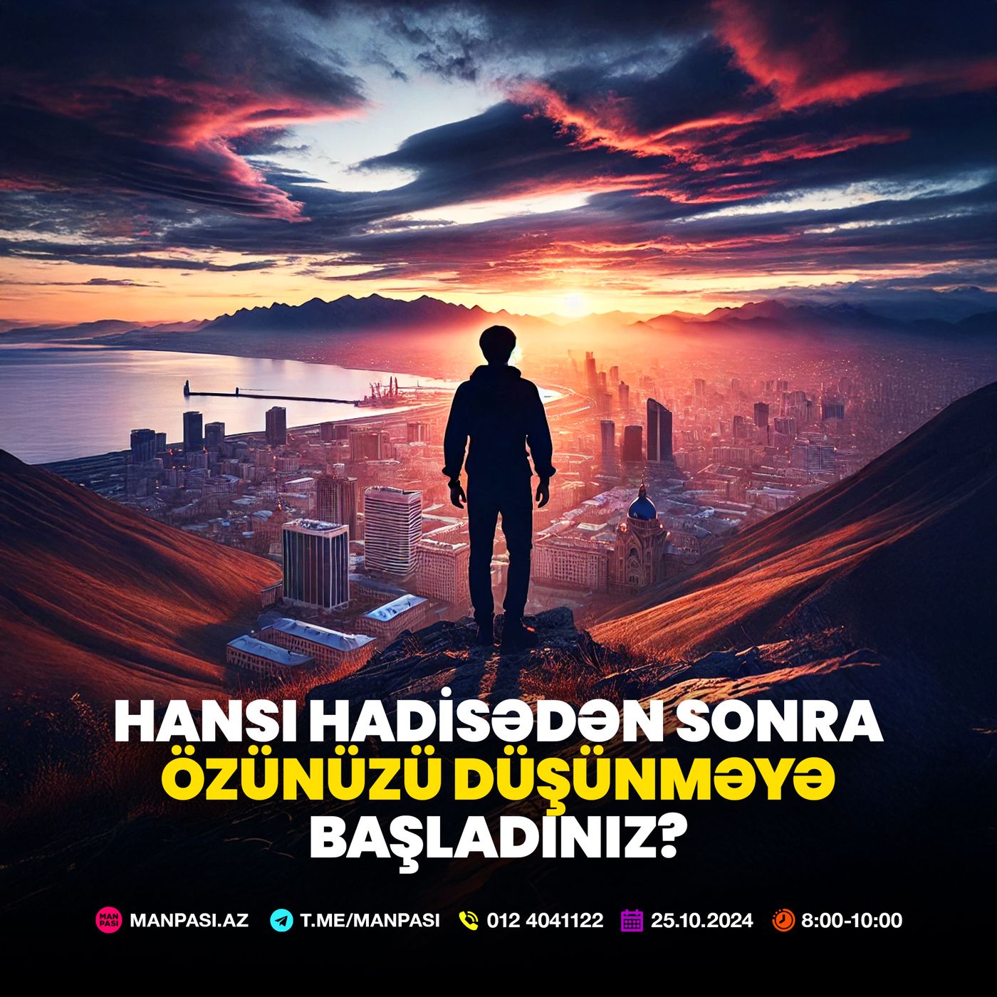Hansı hadisədən sonra özünüzü düşünməyə başladınız? 25.10.2024