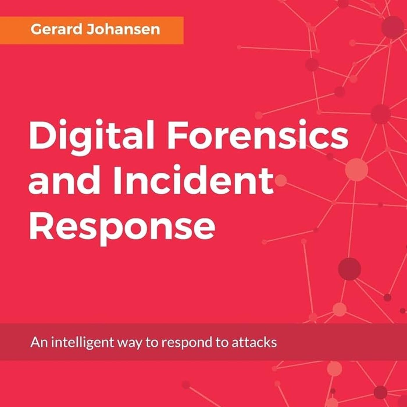 Digital Forensics and Incident Response: A practical guide to deploying digital forensic techniques in response to cyber security incidents