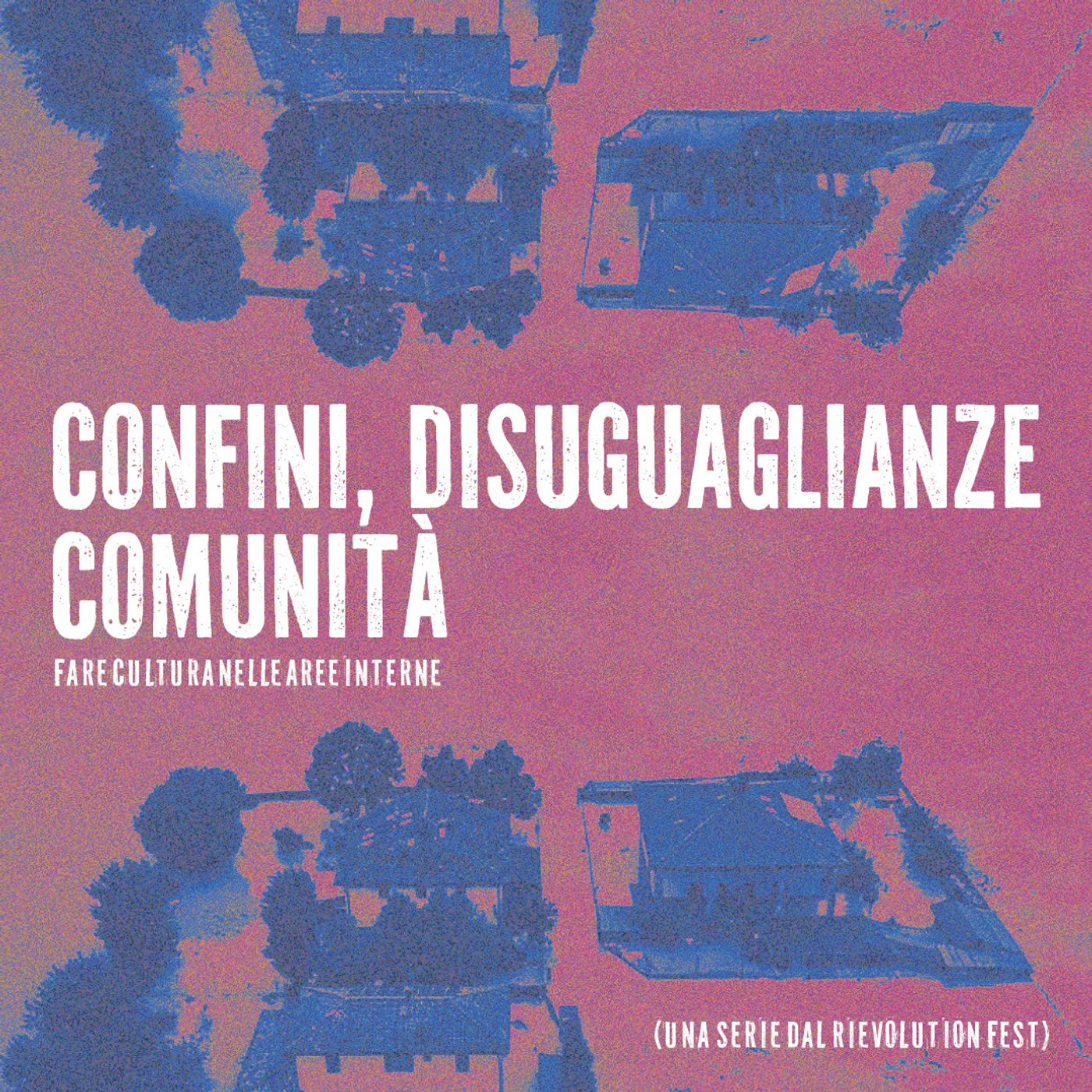 Confini, disuguaglianze, comunità. Fare cultura nelle aree interne - Una serie dal Rievolution Fest [Ep. 1] episode artwork