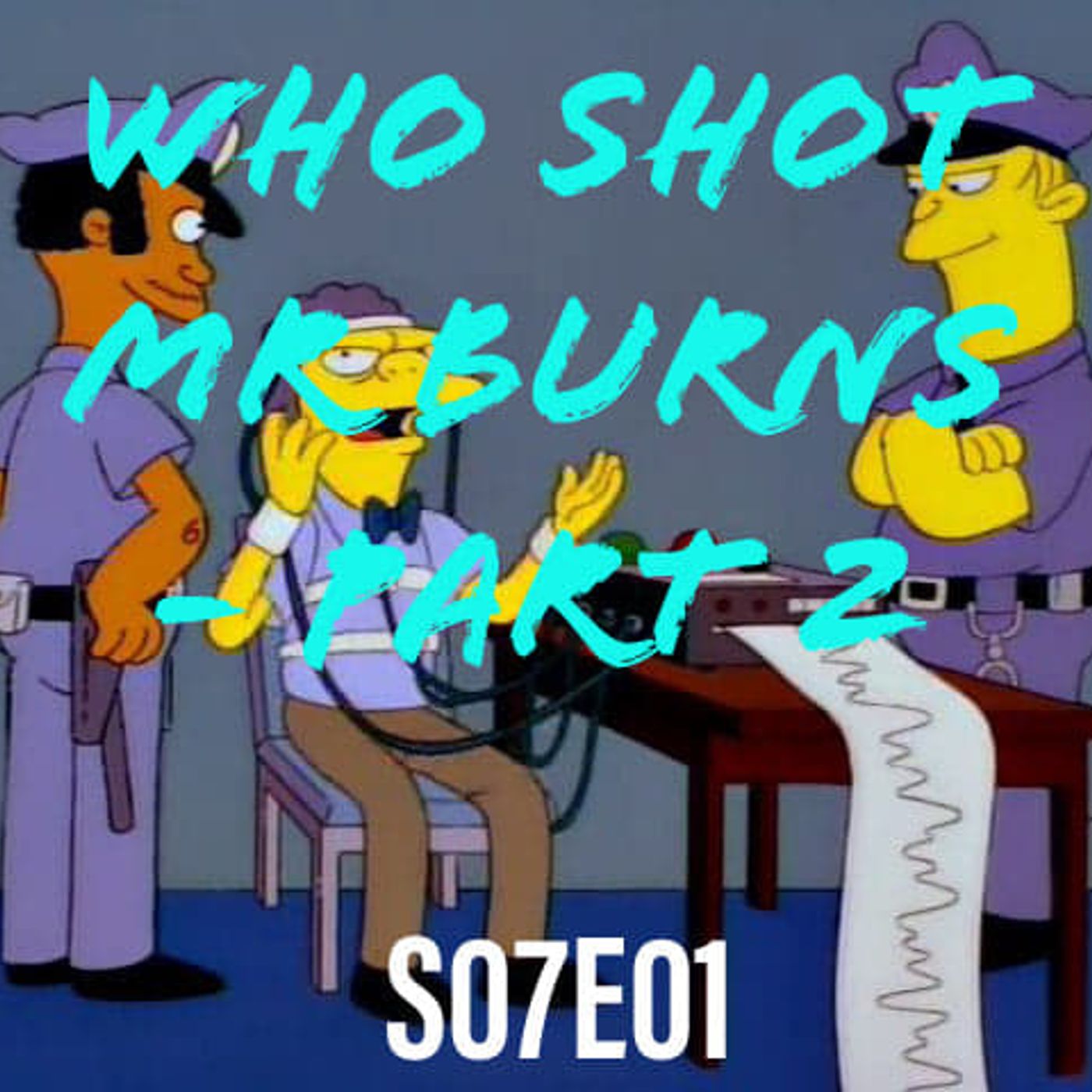 94) S07E01 (Who Shot Mr Burns - Part Deux) - podcast episode cover