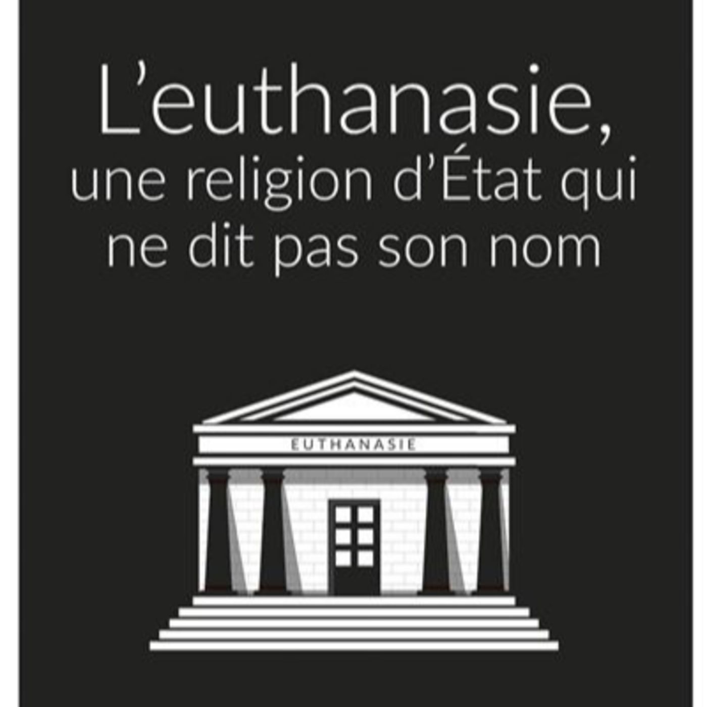 L'euthanasie, une religion d'Etat qui ne dit pas son nom / Laurent STALLA-BOURDILLON episode artwork