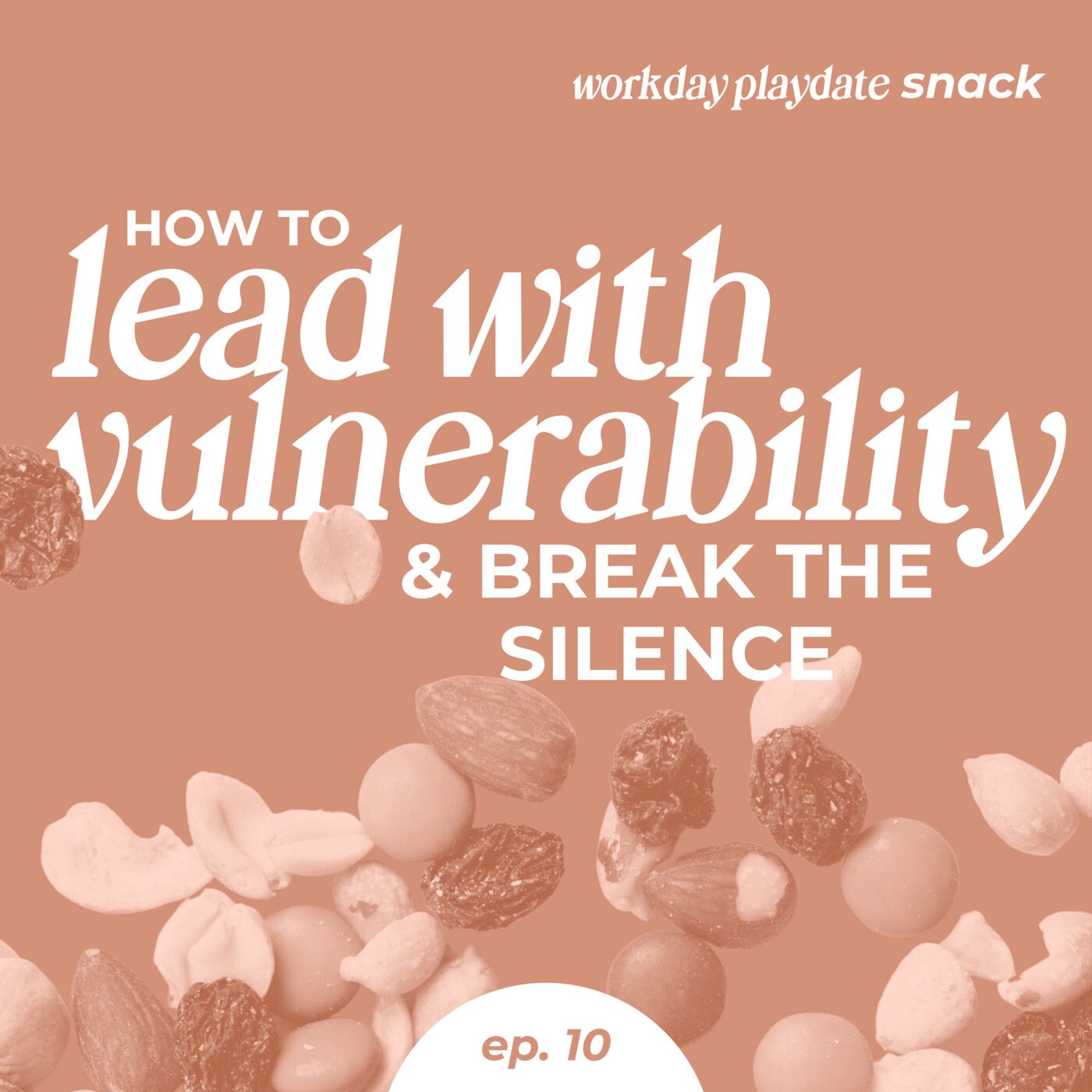 Snack 10: How to Lead with Vulnerability & Break the Silence