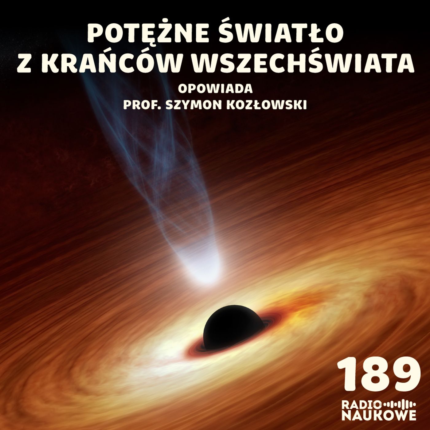 #189 Kwazary - ekstremalnie jasne obiekty z krańców Wszechświata | prof. Szymon Kozłowski