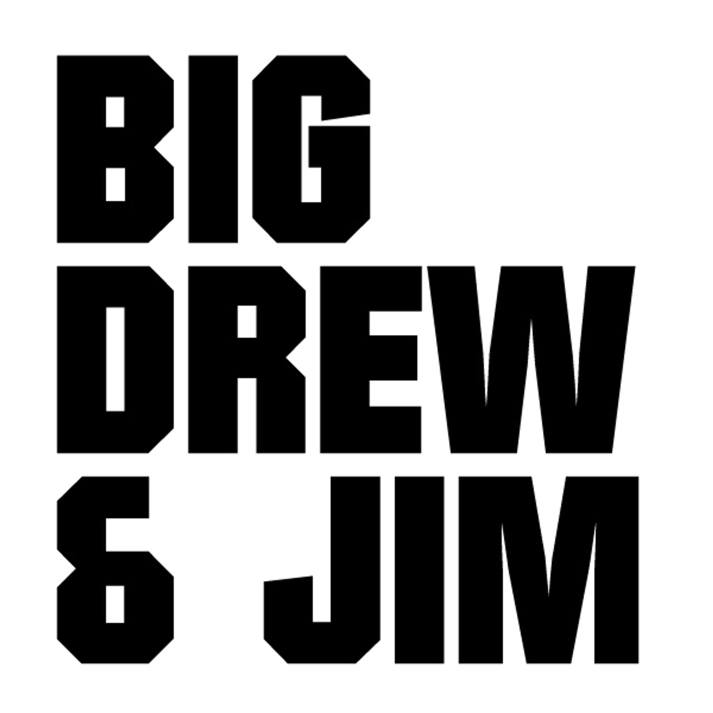 Big Drew and Jim Podcast
