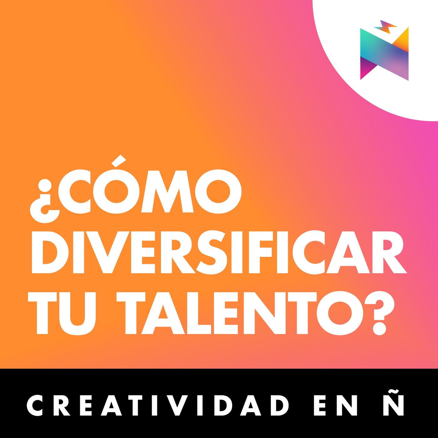 E38 • ¿Cómo diversificar tu talento? • Creatividad en Ñ
