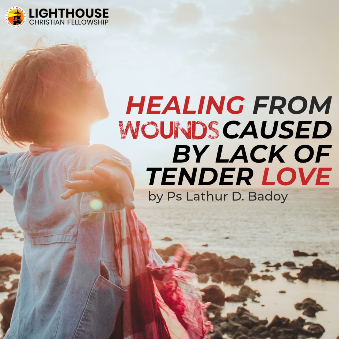 Healing from Wounds caused by Lack of Tender Love by Ps Lathur Badoy