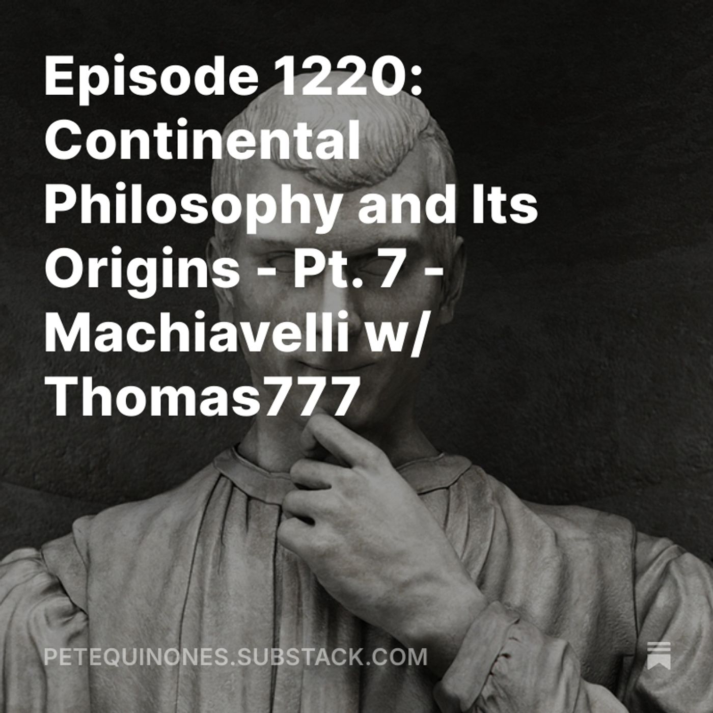 Episode 1220: Continental Philosophy and Its Origins - Pt. 7 - Machiavelli w/ Thomas777