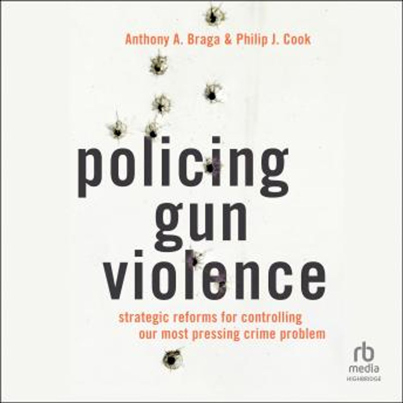 Policing Gun Violence: Strategic Reforms for Controlling Our Most Pressing Crime Problem by Philip J. Cook, Anthony A. Braga episode artwork