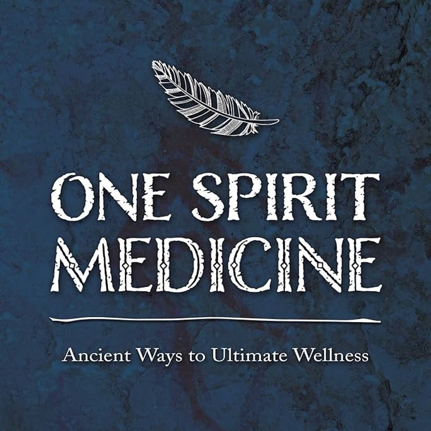 One Spirit Medicine: Ancient Ways to Ultimate Wellness
