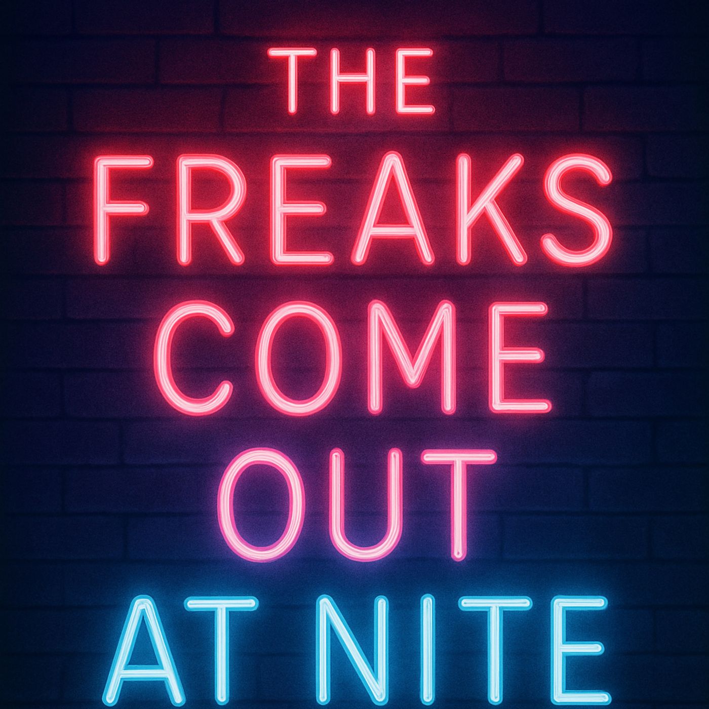 The Freaks Come Out At Nite