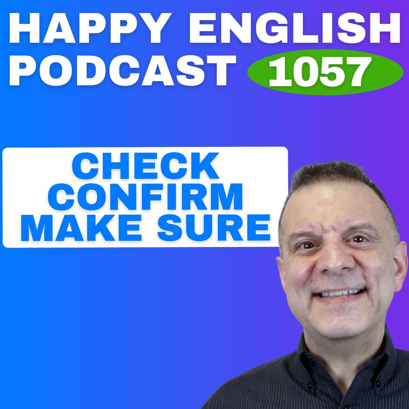 1057 - Stop Mixing Up Check, Confirm, and Make Sure — Happy English Podcast cover