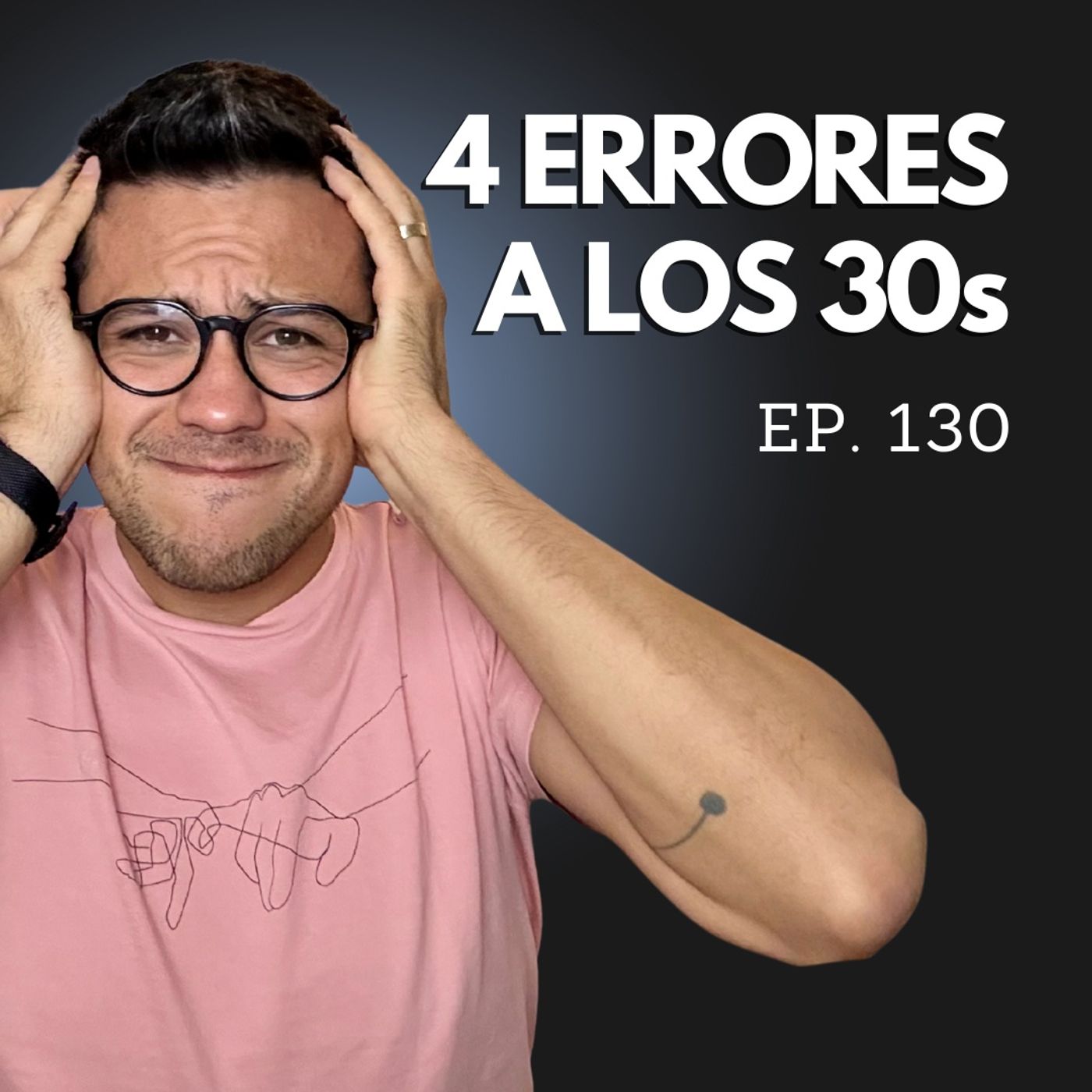 Ep. 130 - 4 errores que estás cometiendo con tu dinero a los 30s episode artwork