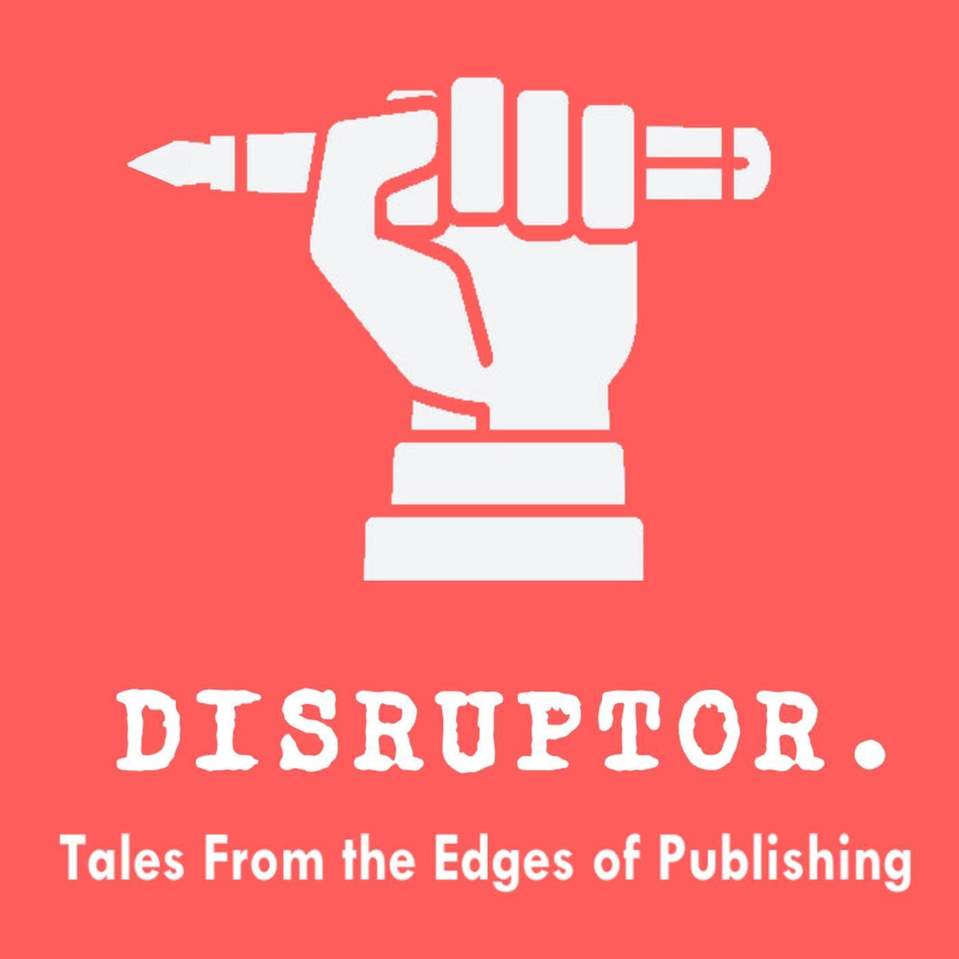 Disruptor: Tales From the Edges of Publishing