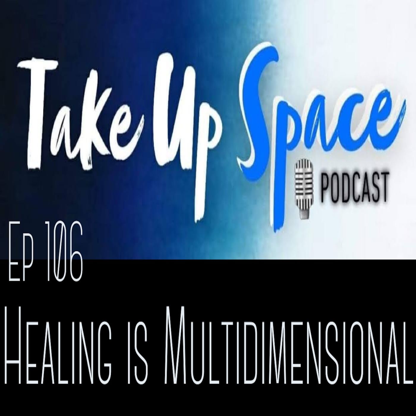 Ep. 106: Healing is Multidimensional