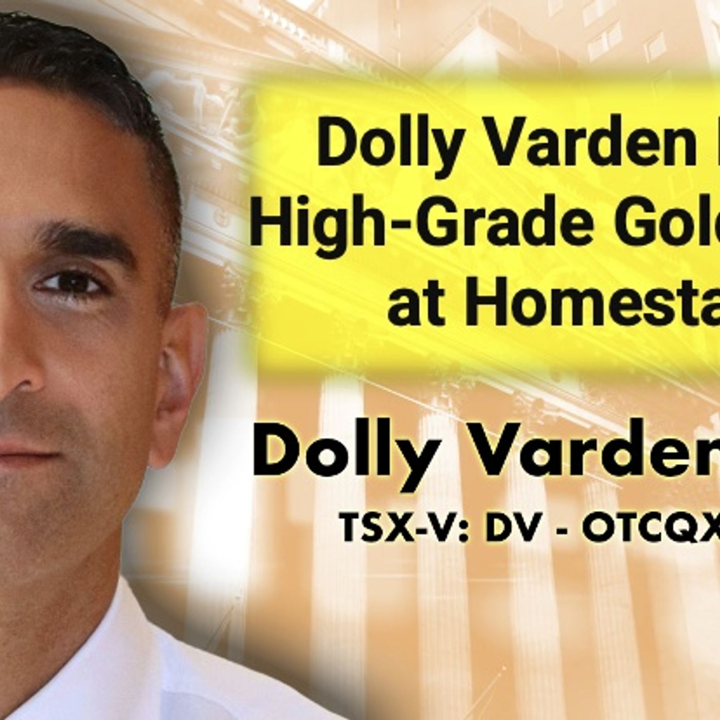 Dolly Varden FindsHigh-Grade Gold/Silver at Homestake with CEO Shawn Khunkhun