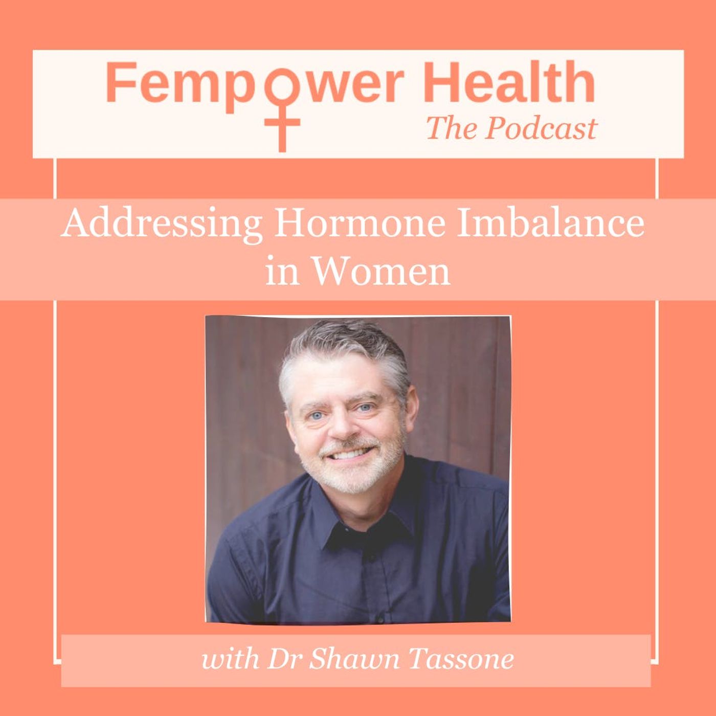 LISTEN AGAIN: Addressing Hormone Imbalance in Women | Dr. Shawn Tassone | Dr Shawn Tassone episode artwork