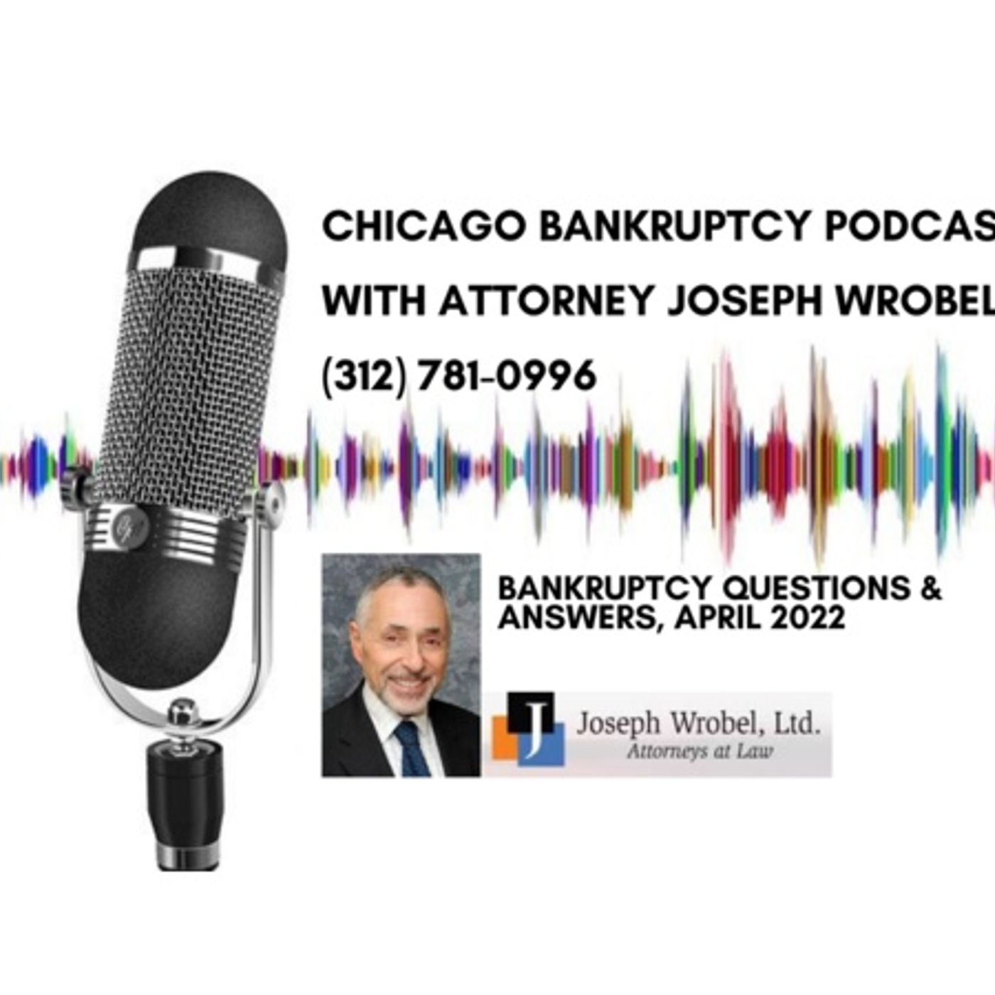 Chicago Bankruptcy Question & Answer Podcast with Atty Joseph Wrobel, April 2022 episode artwork