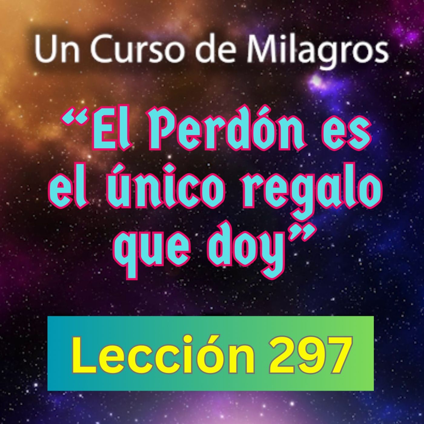 LECCIÓN 297- "El Perdón es el único regalo que doy" Un Curso de Milagros (con fondo musical) episode artwork