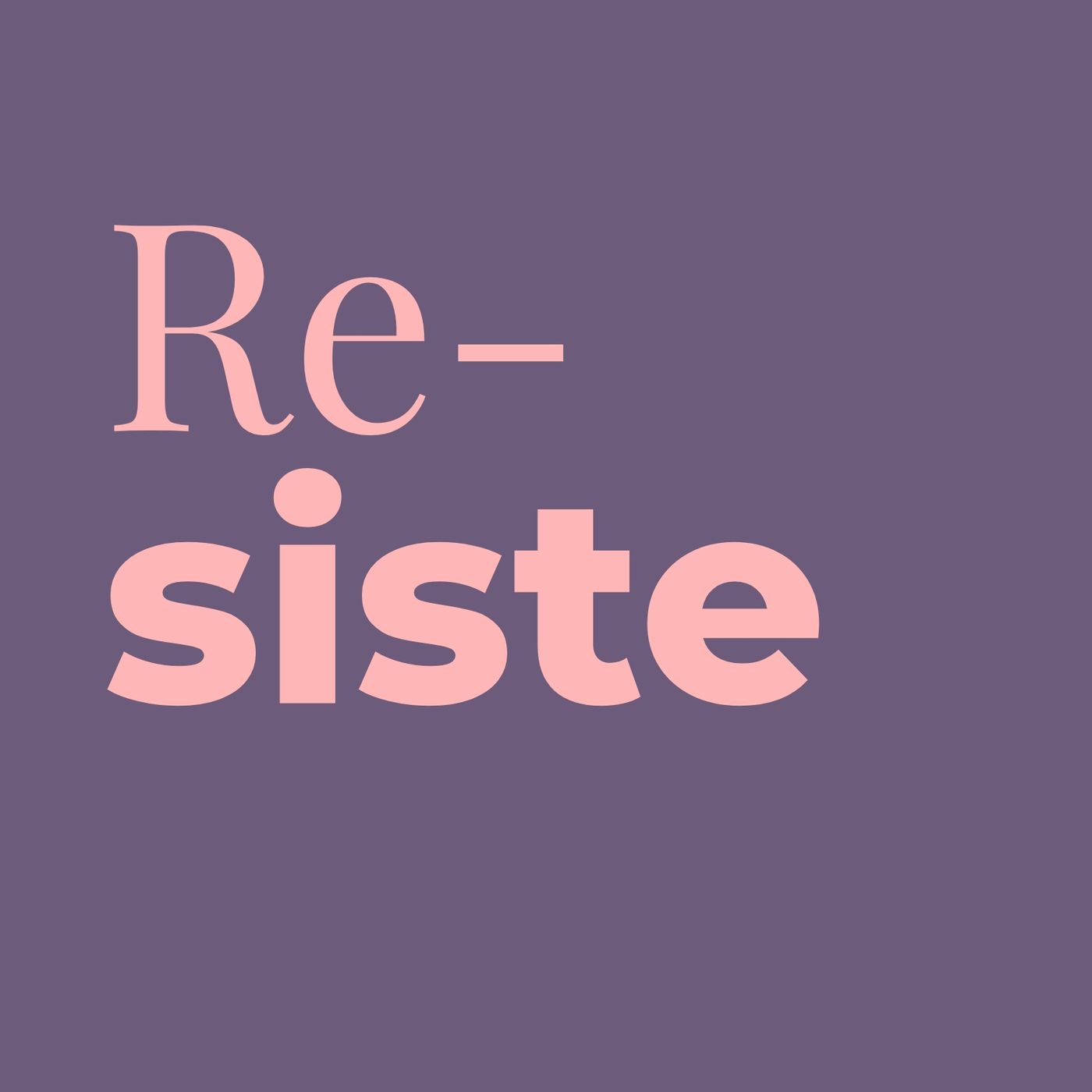 Re-siste