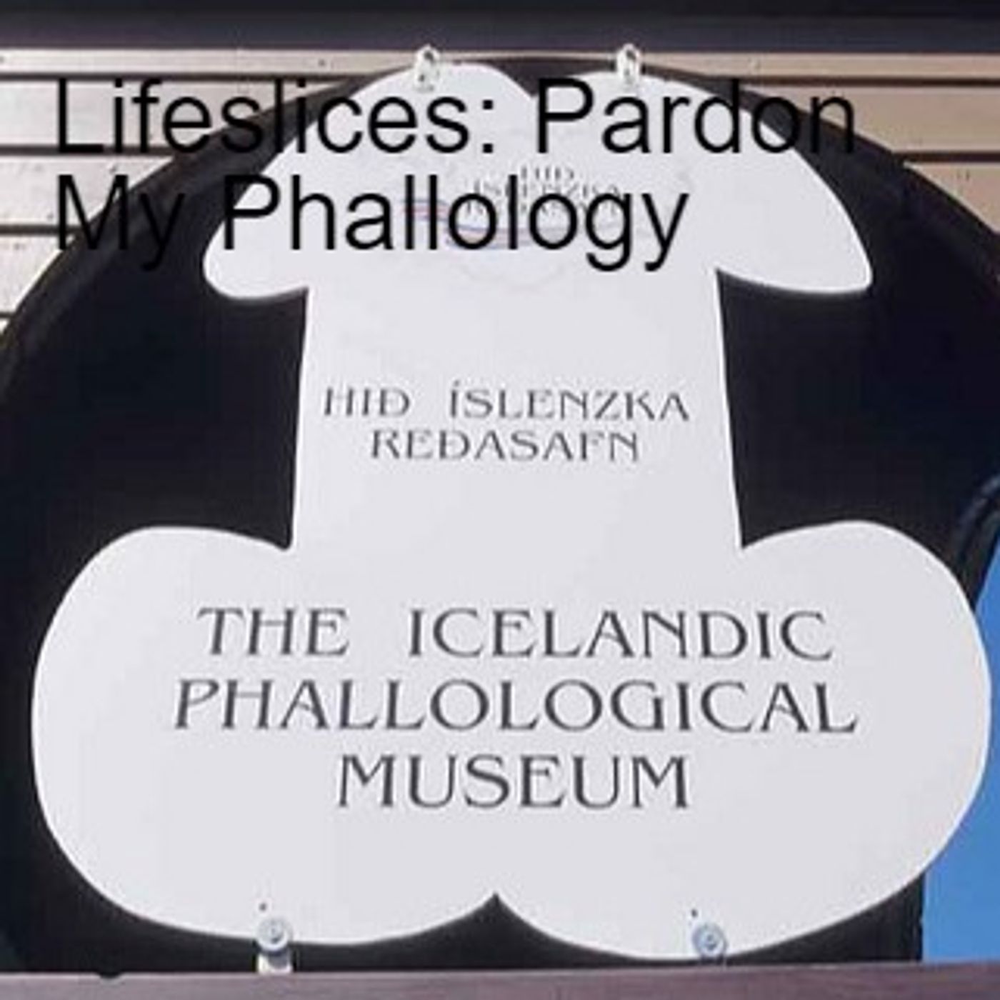 Lifeslices: Pardon My Phallology episode artwork