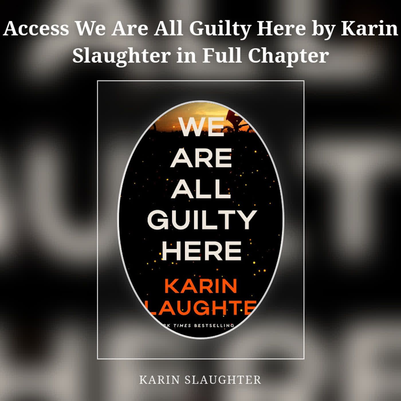 Access We Are All Guilty Here by Karin Slaughter in Full Chapter episode artwork