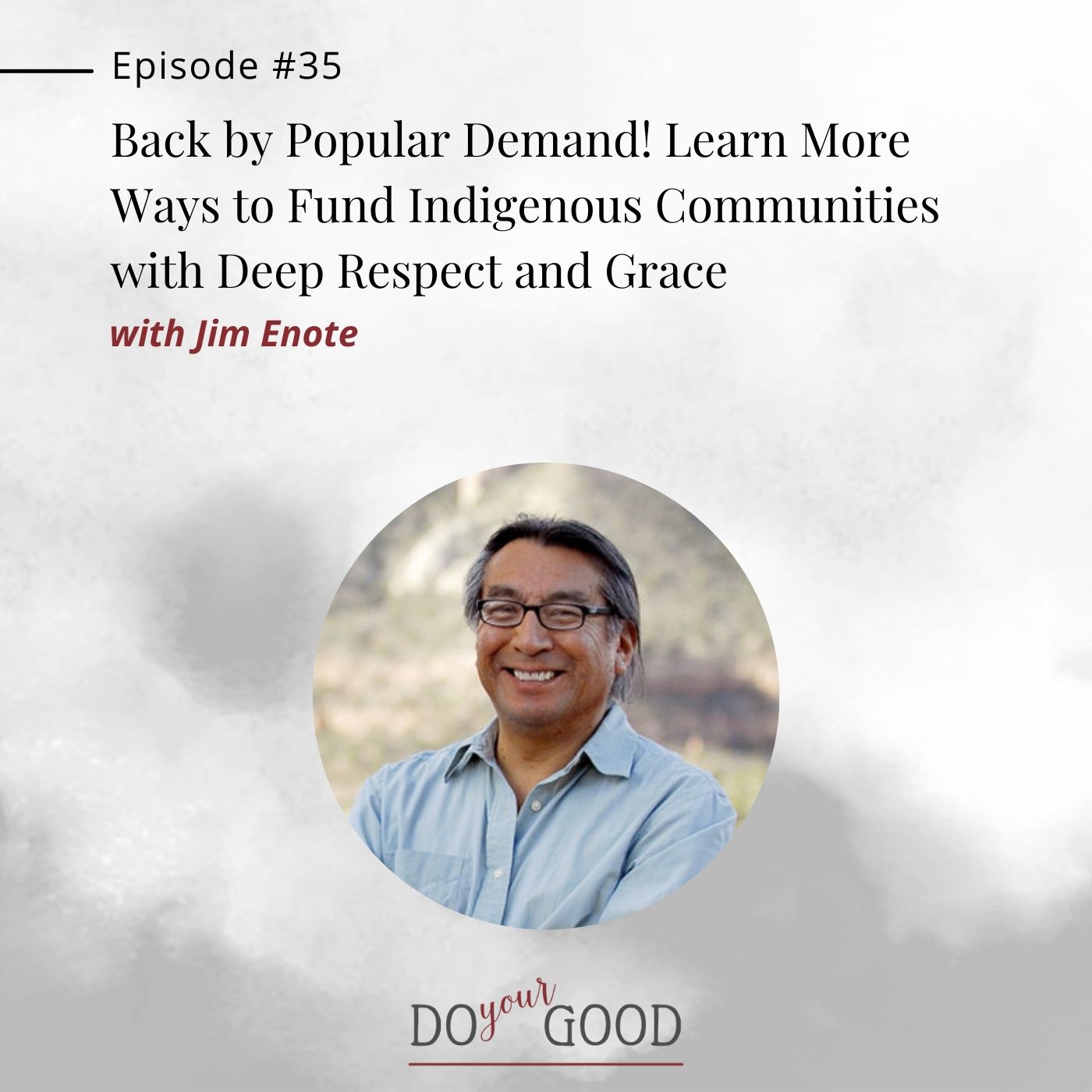 #35 Back by Popular Demand! Learn More Ways to Fund Indigenous Communities with Deep Respect and Grace with Jim Enote, CEO, Colorado Plateau episode artwork