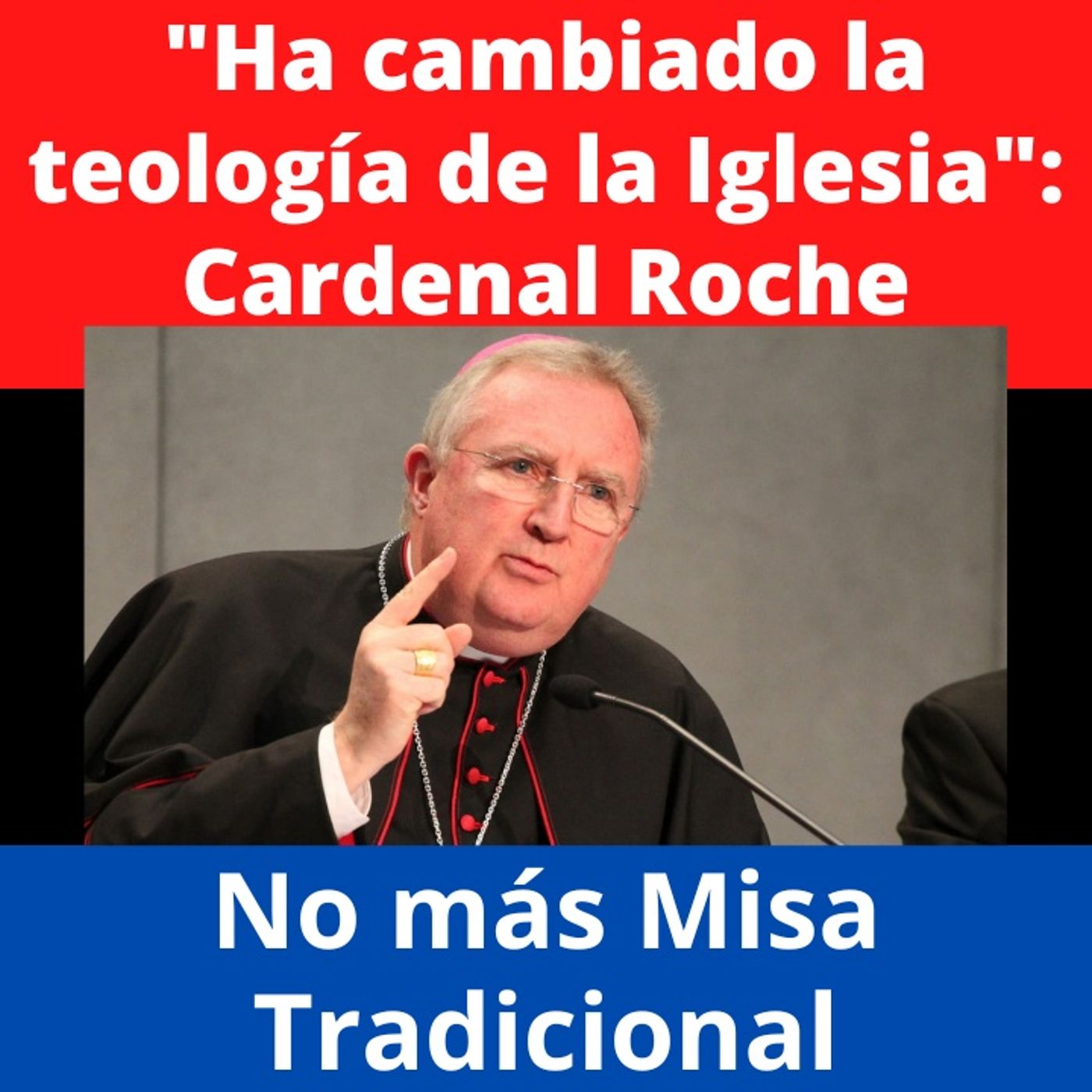 No a la Misa Tradicional porque ha cambiado la teología de la Iglesia. Explica Cardenal Roche.
