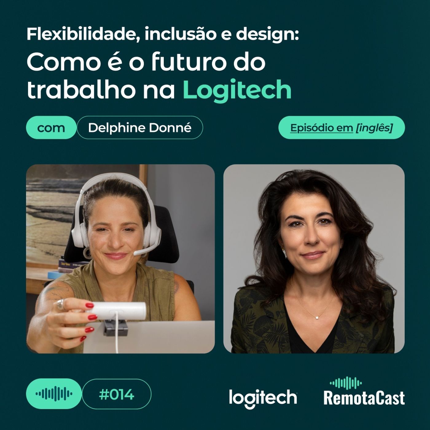 #014 Flexibilidade inclusão e design: como é o futuro do trabalho na Logitech | Com Delphine Donné