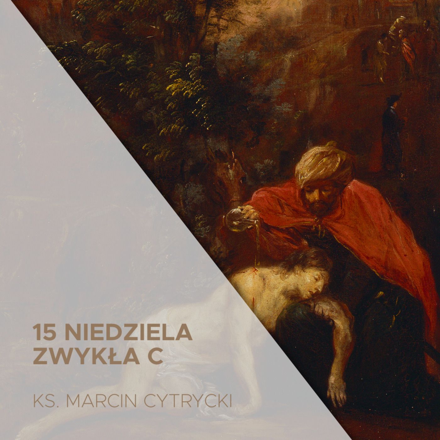 10.07.2022 - 15 Niedziela Zwykła C - Kto jest kim i co z tego dla nas wynika - ks. Marcin Cytrycki episode artwork