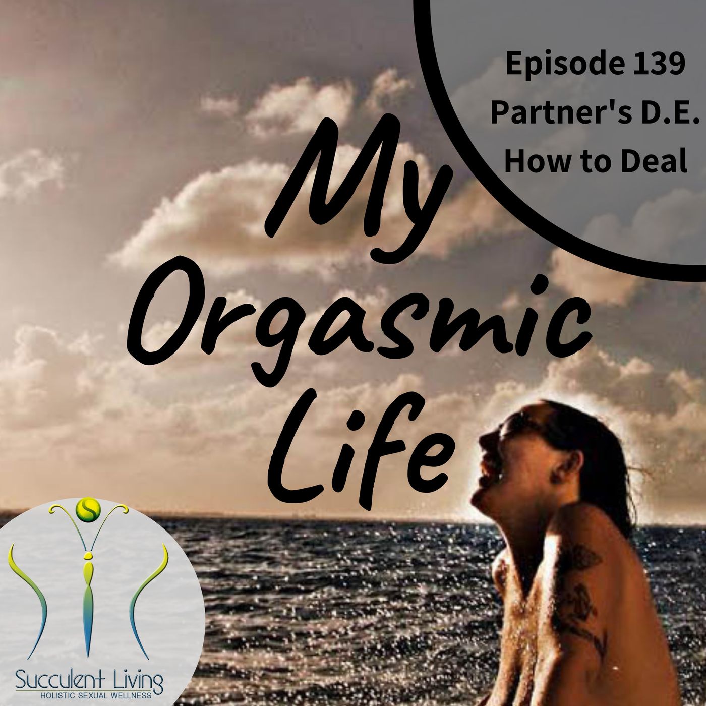 My Orgasmic Life - My Partner&#x27;s D.E.- Delayed Ejaculation-How Do I Deal- EP- 139