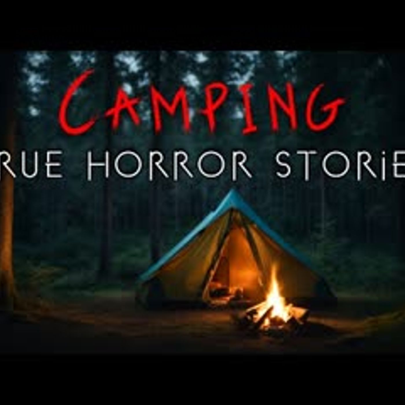 3 True Disturbing Camping at Night Horror Stories episode artwork
