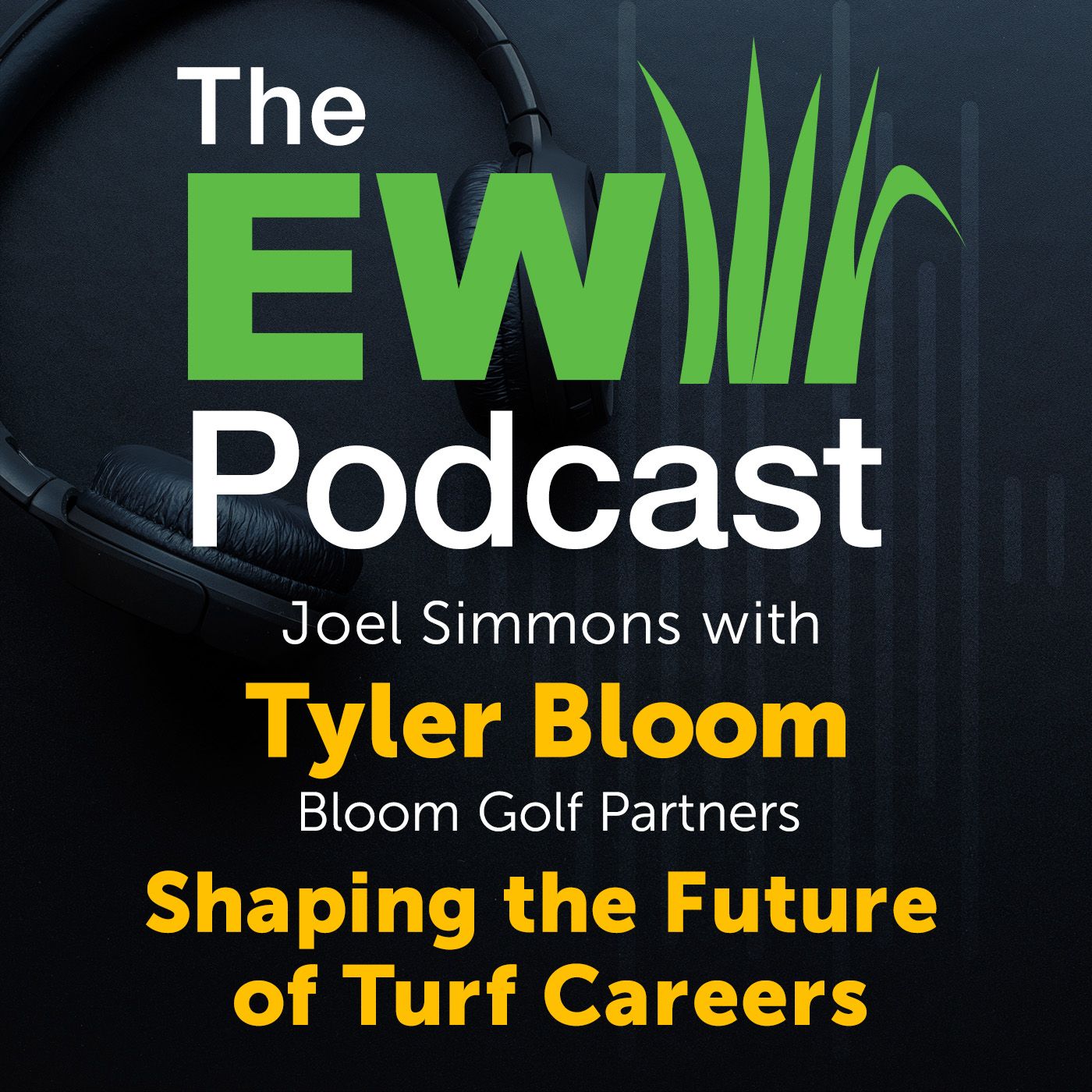 The EW Podcast - Joel Simmons with Tyler Bloom - Shaping the Future of Turf Careers
