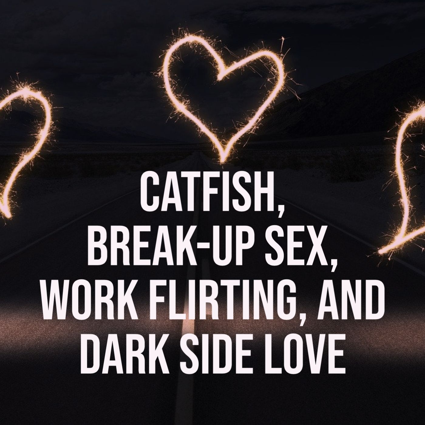 cover of episode Catfish, Break-Up Sex, Work Flirting, and Dark Side Love