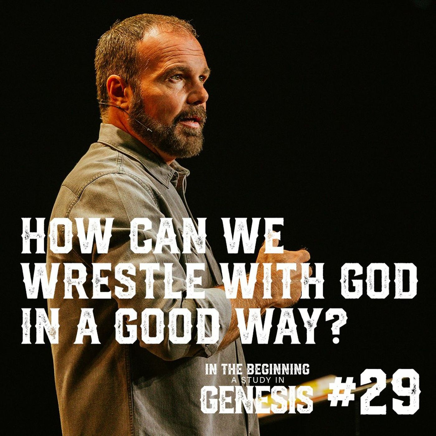 Genesis #29 - How Can We Wrestle With God in a Good Way?