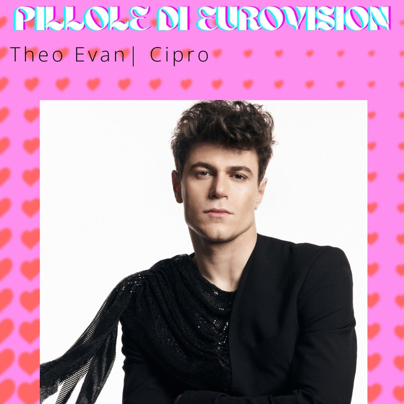 Pillole di eurovision 2025: Ep. 15 Theo Evan