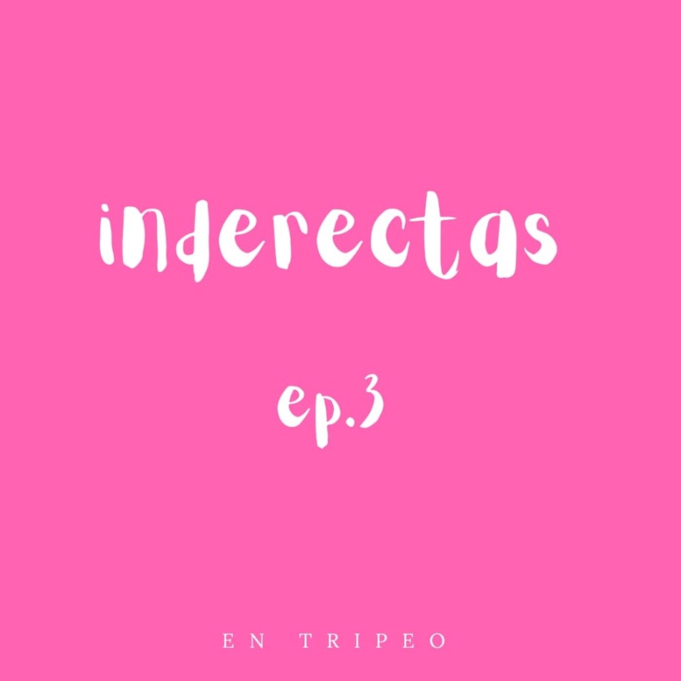 Ep.3 Indirectas episode artwork